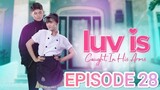LUV IS Caught In His Arms Episode 28