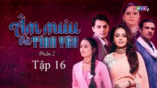 Âm Mưu Và Tình Yêu (Phần 2) - Tập 16 | Lồng Tiếng