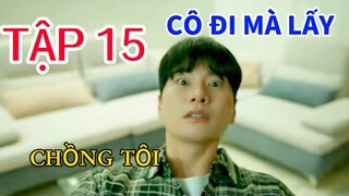 Review Phim: CÔ ĐI MÀ LẤY CHỒNG TÔI TẬP 15 MARRY MY HUSBAND Người phụ nữ tự tay sát hại Chồng