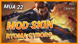 Mod Skin Ryoma Chiến Binh Cyborg Mới Nhất Mùa 22 Có Hiệu Ứng Không Lỗi Mạng | Yugi Gaming