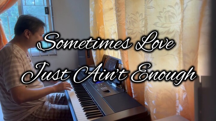 Sometimes Love Just Ain’t Enough - piano cover