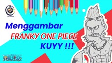 Mari Menggambar Franky One Piece !