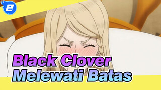 [Black Clover/Keren] Hanya Melewati Batas Sekarang_2