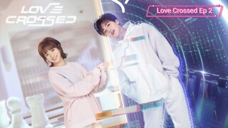 Love Crossed Episode 2| Sub Indo