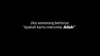 jikalau ada org bertanya "apakah kamu mencintai Allah) maka jawapan nya..
