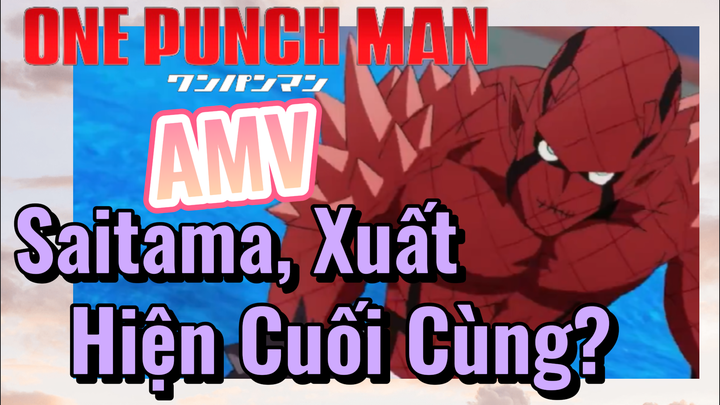 [One Punch Man] AMV | Saitama, Xuất Hiện Cuối Cùng?