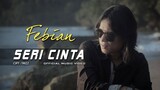 Febian - Seri Cinta [ Official Music Video ]