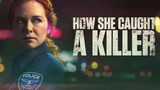 Watch How She Caught A Killer (2023) full HD Free