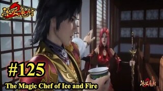 The Magic Chef of Ice and Fire -Bing Huo Mo Chu Episode 125 - Preview