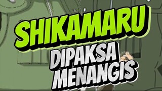 SHIKAMARU DIPAKSA MENANGIS