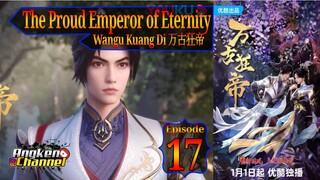 Eps 17 The Proud Emperor of Eternity [Wangu Kuang Di] 万古狂帝