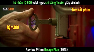 tù nhân IQ 300 vượt ngục dễ dàng chỉ bằng 1 cuộn giấy vệ sinh - tóm tắt phim Escape Plan