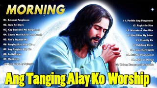 Tagalog Last Morning Praise and Worship Songs 2023 🙏🙏 Ang Tanging Alay Ko | Worship Songs Tagalog 🍀