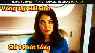 May Mắn Được Hồi Sinh Vô Số Lần Nhưng Thời Gian Sống Chỉ Có 8 Phút