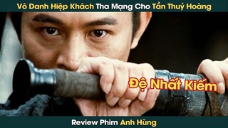 Vô Danh Hiệp Khách Tha Mạng Cho Tần Thuỷ Hoàng Vì Đại Cục Trung Hoa || Phê Phim Review