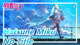 Hatsune Miku|[MMD]No Title【MIKU & NERU trong 3 phong cách mẫu thân】_1