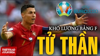 [GIẢI BÓNG ĐÁ EURO 2021] Bảng F tử thần - Đội tuyển Pháp, Đức và ĐKVĐ Bồ Đào Nha đều có thể bị loại