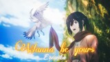 Wanita setia itu bernama (Mikasa)🥀.. [AMV/Aot Final] - I Wanna be yours
