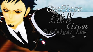 [MMD One Piece Law] B&W‐Circus