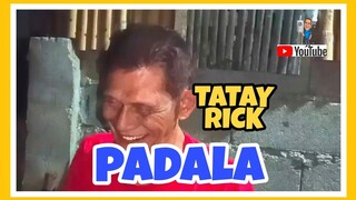 TATAY RICK:PADALA