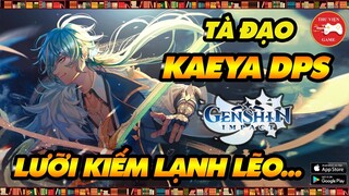 Genshin Impact "TÀ ĐẠO" || KAEYA DPS SÁT THƯƠNG VẬT LÝ - LƯỠI KIẾM LẠNH LẼO || Thư Viện Game