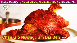 Review Món Độc Lạ Chân Giò Nướng Tẩm Bia Đen Kiểu Đức Nhậu Bao Ph.ê | Review Con Người Và Cuộc Sống