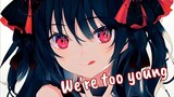 Nightcore - Too Young | Lyrics ( Also I'm bk check it out)