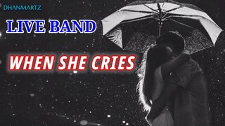 LIVE BAND || WHEN SHE CRIES