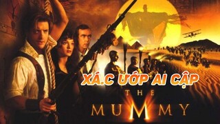 Không có cái kết đẹp nào cho người đi giựt người yêu của người khác | Recap Xàm #208: The Mummy 1999