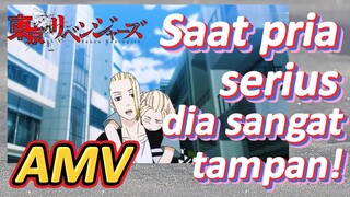 [Tokyo Revengers] AMV | Saat pria serius, dia sangat tampan!