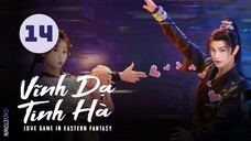 Tập 14 - Thuyết Minh| Vĩnh Dạ Tinh Hà - Love Game in Eastern Fantasy (Ngu Thư Hân, Đinh Vũ Hề,...)