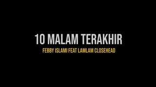 Febby Islami feat Lamlam Closehead - 10 Malam Terakhir (Video Lyric)