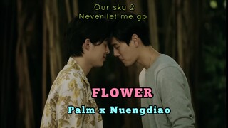 Palm x Nuengdiao || FLOWER || Our Sky2 {Never Let Me Go} #ourskyy2 #neverletmego #pondphuwin