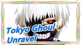 [Tokyo Ghoul] Unravel| Original Version| HD Full Version| No Watermark