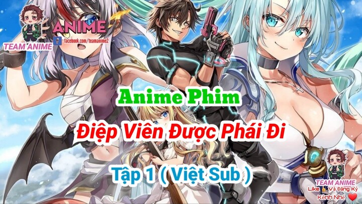 #TeamAnime " Điệp Viên Được Phái Đi " - Tập 1 ( Việt Sub ) || Team Anime.