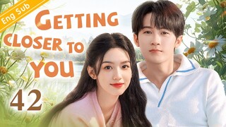 [Eng-Sub] Getting Closer to You EP42 Final｜Zhou Ye | Tan Jianci | Chinese Drama