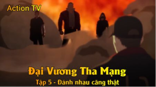 Đại Vương Tha Mạng Tập 5 - Đánh nhau căng thật