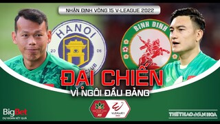 Vòng 15 V-League 2022 | Hà Nội FC - Bình Định đại chiến tranh ngôi đầu. HAGL tìm lại chiến thắng?