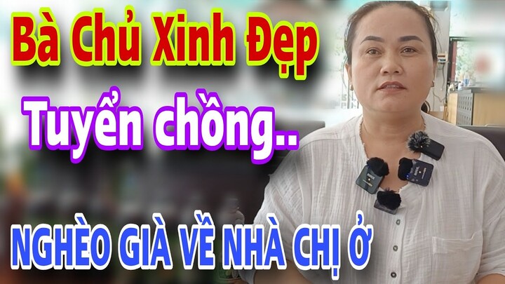 Bà Chủ Xinh Đẹp Tuyển Chồng NGHÈO GIÀ Về Nhà Chị Ở Luôn Cũng Được