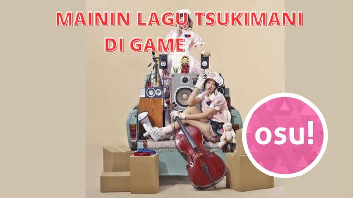 mainin lagu tsukimani di game osu