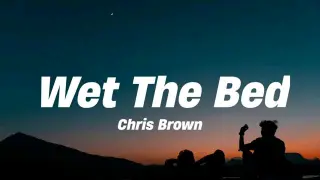Chris brown - wet the bed (lyrics)