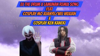 DJ The Drum x Lamunan Remix Song feat Cosplay Mo Xuanyu/ Wei Wuxian x Cosplay Ken Kaneki