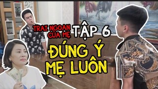 Trai Ngoan Của Mẹ tập 6: Đúng Ý Mẹ Luôn - Nam Per