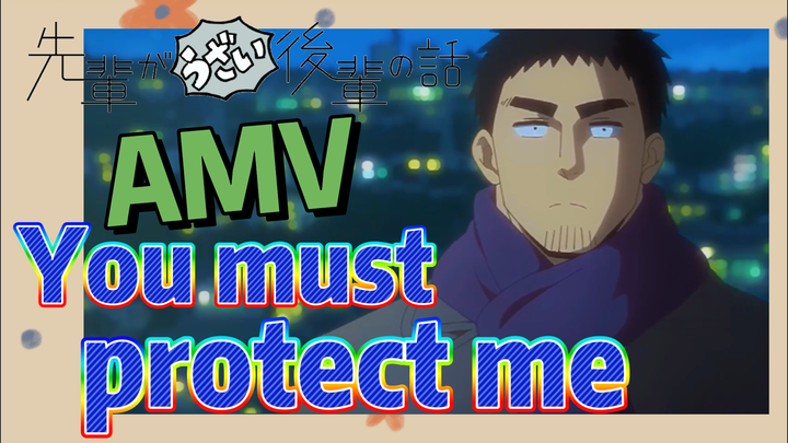 [My Senpai is Annoying]  AMV | You must protect me