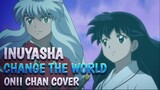 Inuyasha - Change the World Cover by Onii Chan