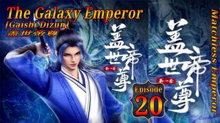 Eps 20 | The Galaxy Emperor [Gaishi Dizun] Matchless Emperor  盖世帝尊 Sub Indo