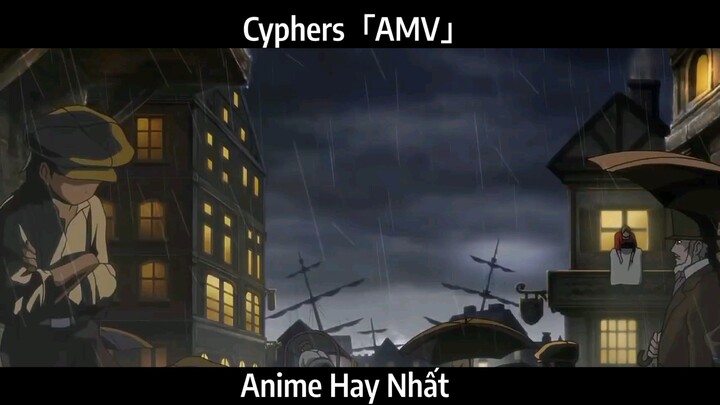 Cyphers「AMV」Hay Nhất