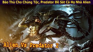 Báo Thù Cho Chủng Tộc, Predator Đồ Sát Cả Họ Nhà Alien | Review Phim: Cuộc Chiến Dưới Tháp Cổ Phần 2