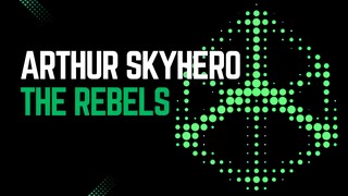 Arthur SkyHero - The Rebels