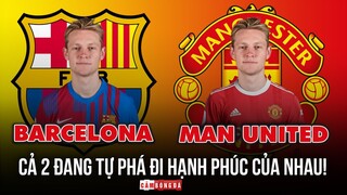 Nếu bán FRENKIE DE JONG cho MAN UNITED, cả 2 đang tự PHÁ ĐI HẠNH PHÚC của nhau!